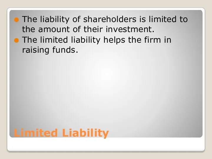 Limited Liability The liability of shareholders is limited to the