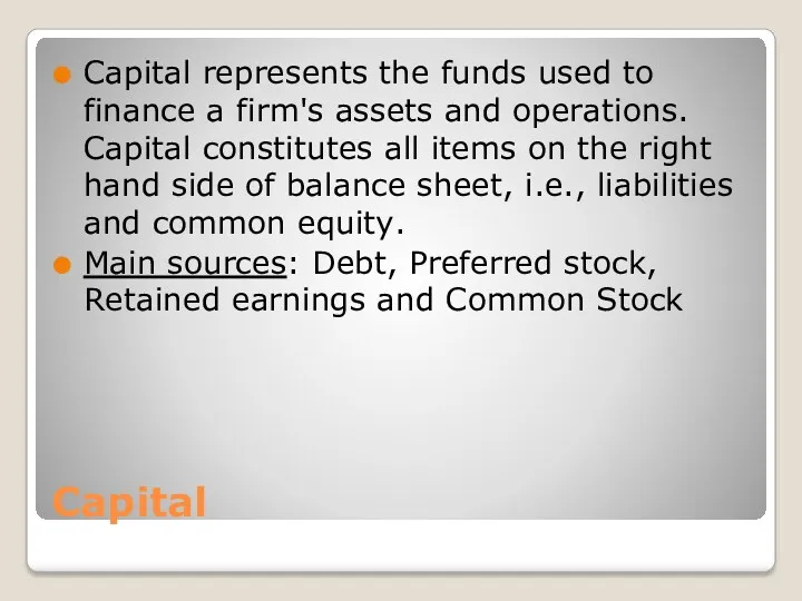 Capital Capital represents the funds used to finance a firm's