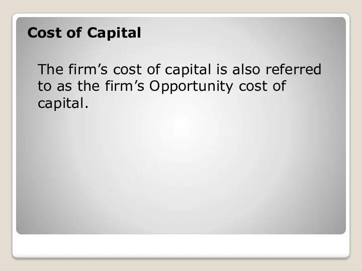 Cost of Capital The firm’s cost of capital is also