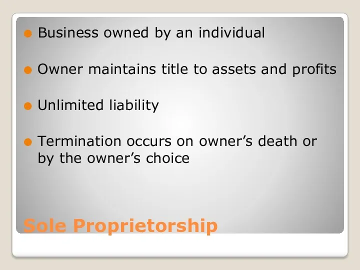 Sole Proprietorship Business owned by an individual Owner maintains title