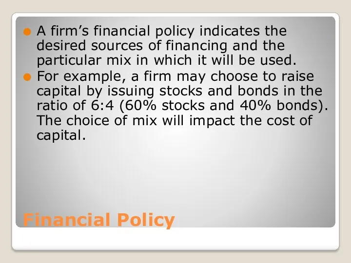 Financial Policy A firm’s financial policy indicates the desired sources