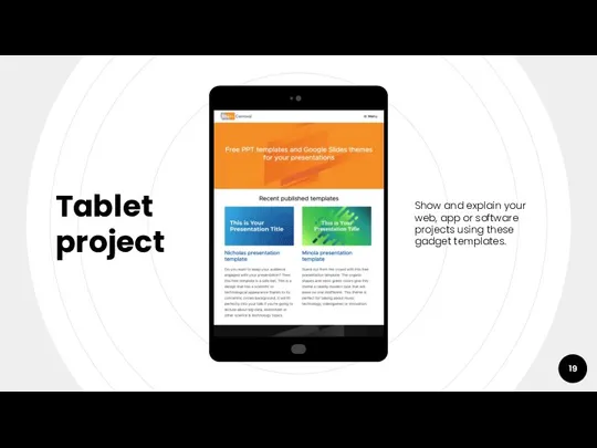 Tablet project Show and explain your web, app or software projects using these gadget templates.