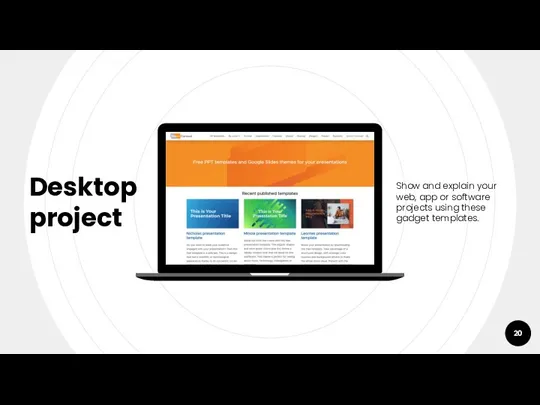 Desktop project Show and explain your web, app or software projects using these gadget templates.