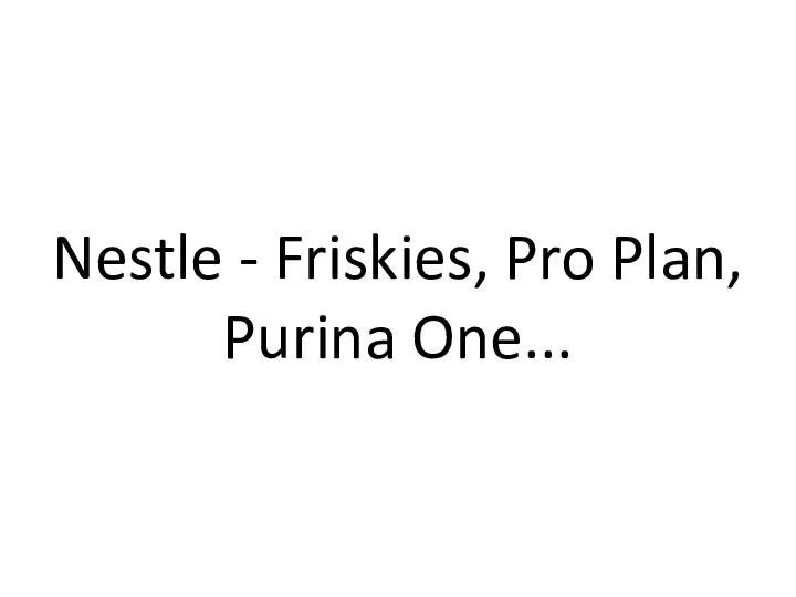 Nestle - Friskies, Pro Plan, Purina One...