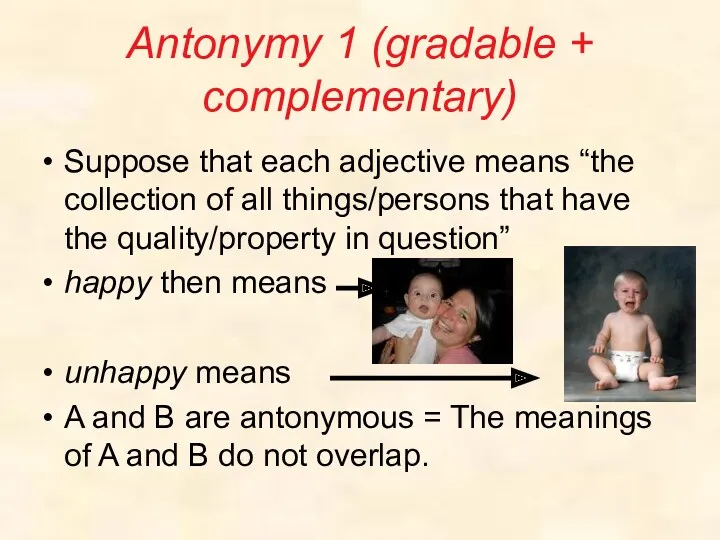 Antonymy 1 (gradable + complementary) Suppose that each adjective means “the collection of