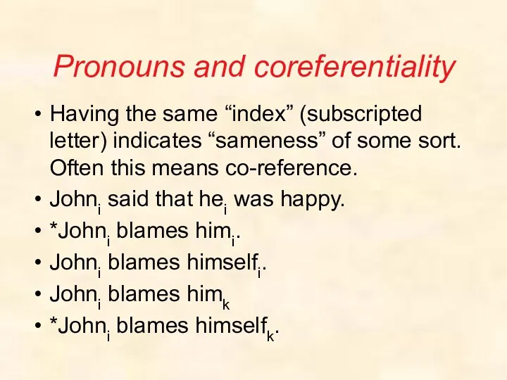 Pronouns and coreferentiality Having the same “index” (subscripted letter) indicates “sameness” of some