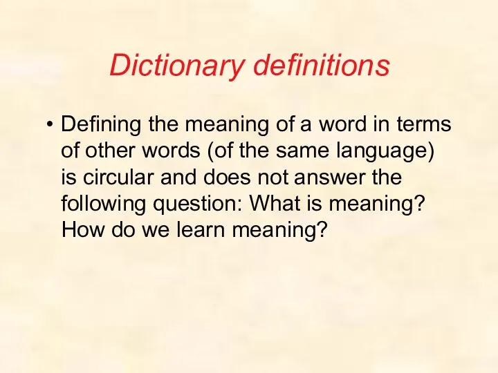 Dictionary definitions Defining the meaning of a word in terms of other words