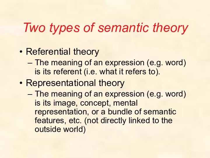 Two types of semantic theory Referential theory The meaning of an expression (e.g.