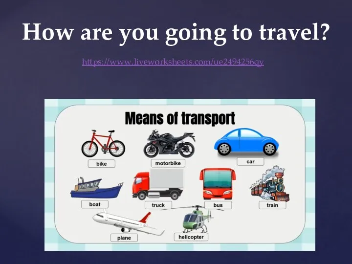 https://www.liveworksheets.com/ue2494256qy How are you going to travel?