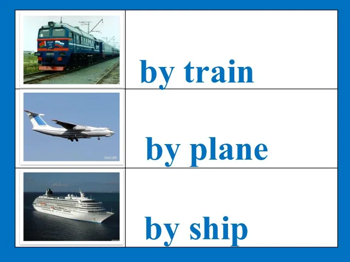 by train by plane by ship