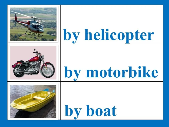 by helicopter by motorbike by boat