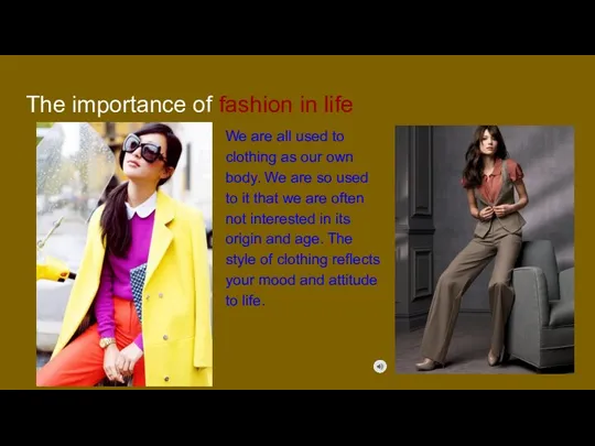 The importance of fashion in life We are all used to clothing as