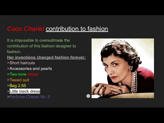 Coco Chanel contribution to fashion It is impossible to overestimate the contribution of