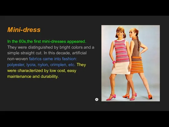Mini-dress In the 60s,the first mini-dresses appeared. They were distinguished by bright colors