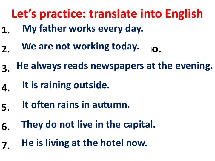 Let’s practice: translate into English Мій тато працює щодня. Ми