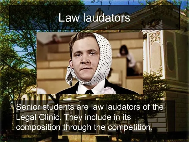 Law laudators Senior students are law laudators of the Legal Clinic. They include