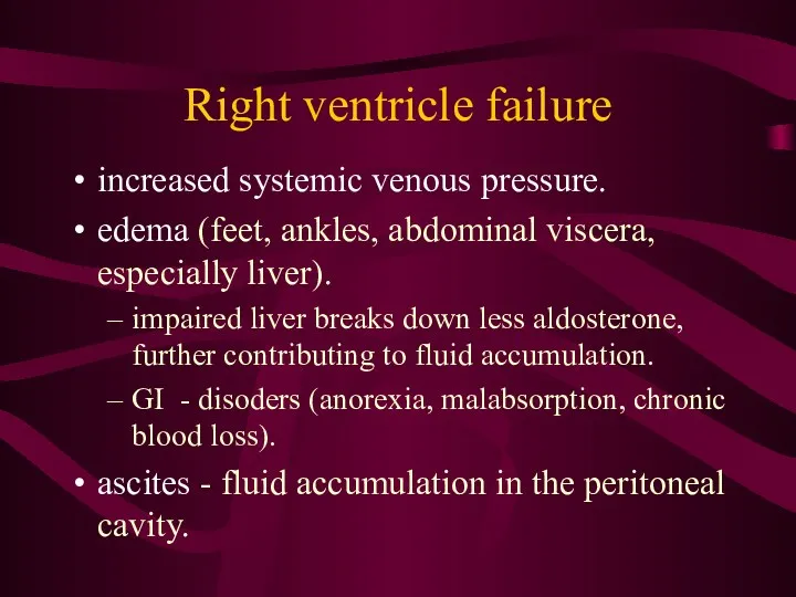 Right ventricle failure increased systemic venous pressure. edema (feet, ankles,