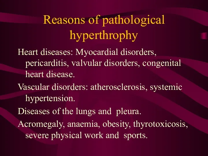 Reasons of pathological hyperthrophy Heart diseases: Myocardial disorders, pericarditis, valvular