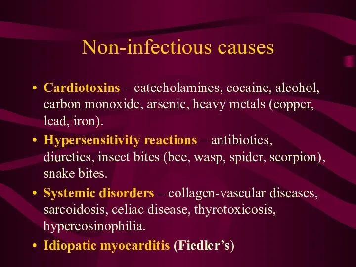 Non-infectious causes Cardiotoxins – catecholamines, cocaine, alcohol, carbon monoxide, arsenic,