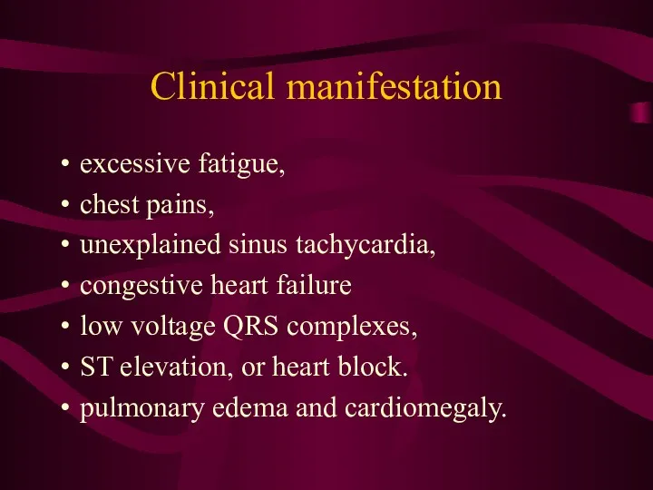 Clinical manifestation excessive fatigue, chest pains, unexplained sinus tachycardia, congestive