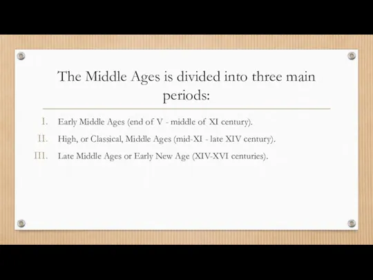 The Middle Ages is divided into three main periods: Early