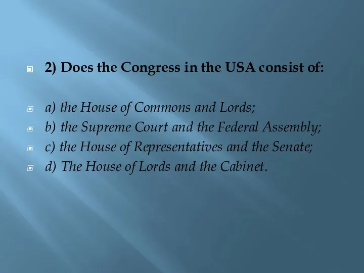 2) Does the Congress in the USA consist of: a)