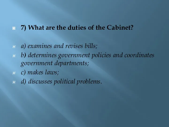 7) What are the duties of the Cabinet? a) examines