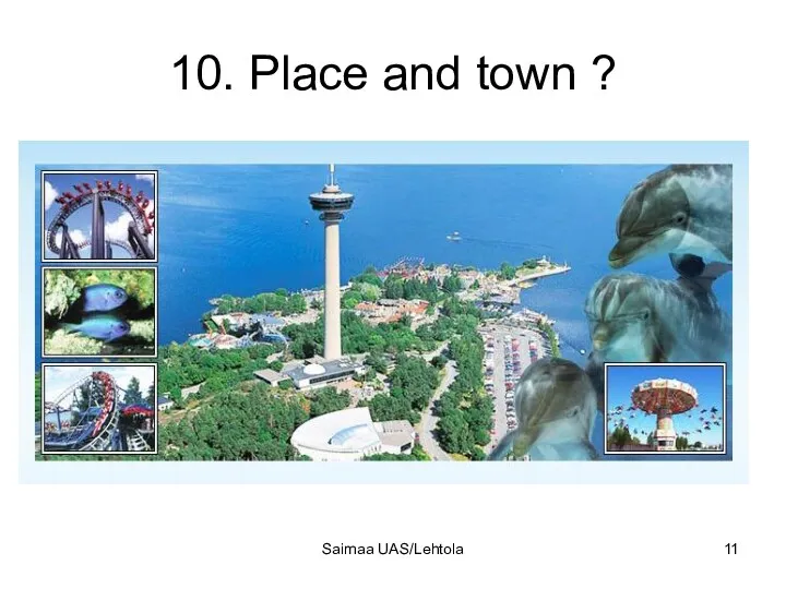 10. Place and town ? Saimaa UAS/Lehtola