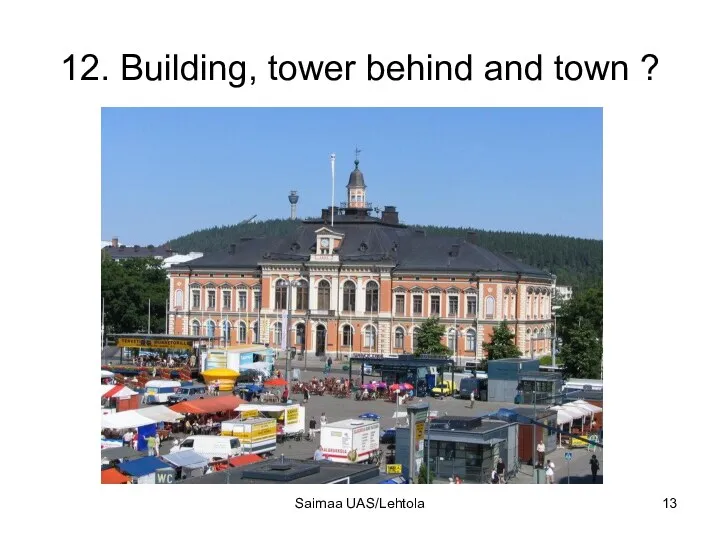 12. Building, tower behind and town ? Saimaa UAS/Lehtola