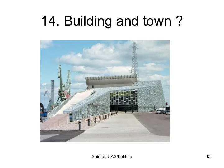 14. Building and town ? Saimaa UAS/Lehtola