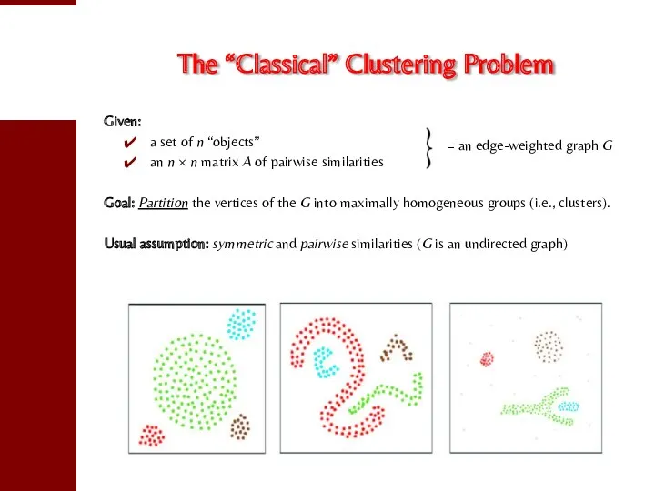 The “Classical” Clustering Problem Given: a set of n “objects”