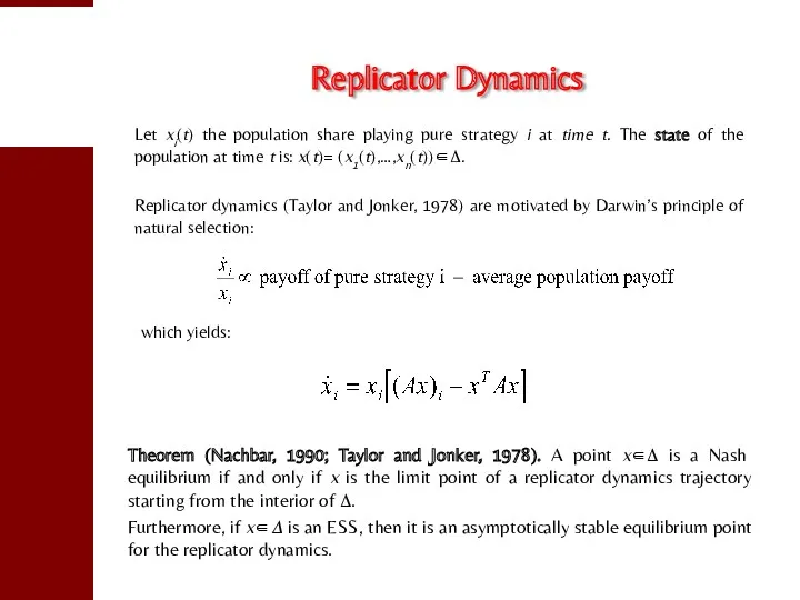 Replicator Dynamics Let xi(t) the population share playing pure strategy