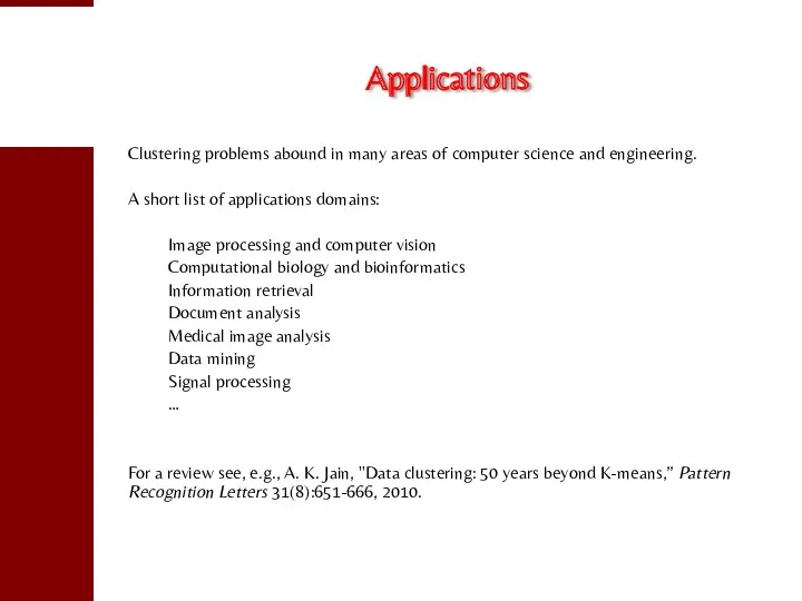 Applications Clustering problems abound in many areas of computer science