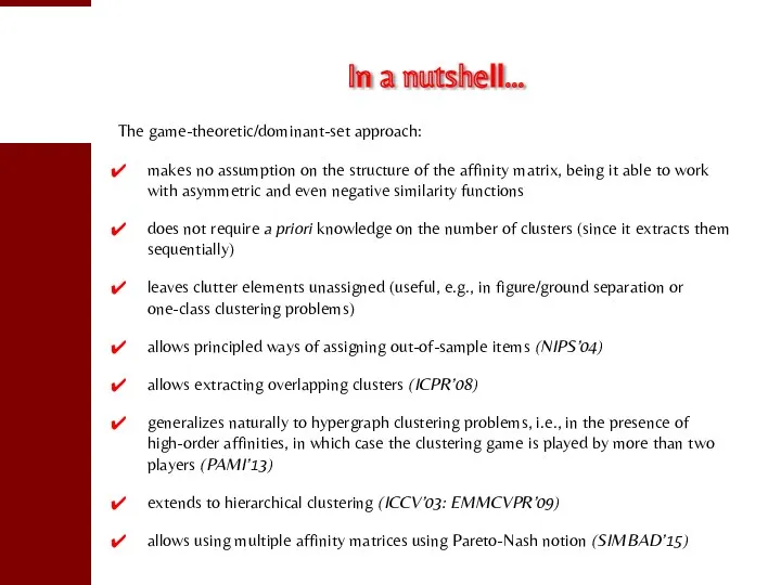 In a nutshell… The game-theoretic/dominant-set approach: makes no assumption on