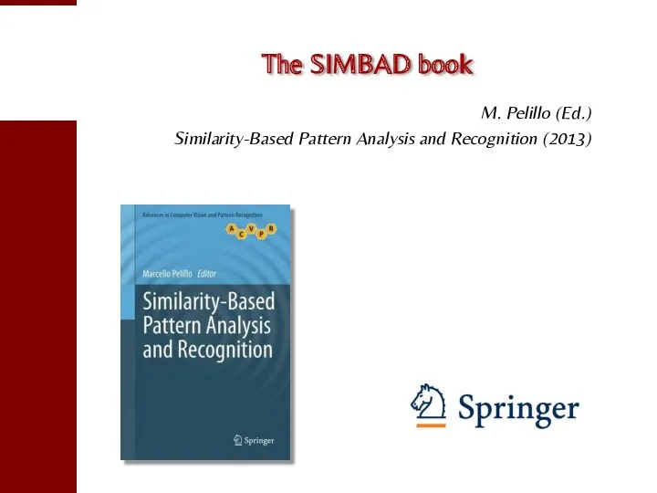 The SIMBAD book M. Pelillo (Ed.) Similarity-Based Pattern Analysis and Recognition (2013)