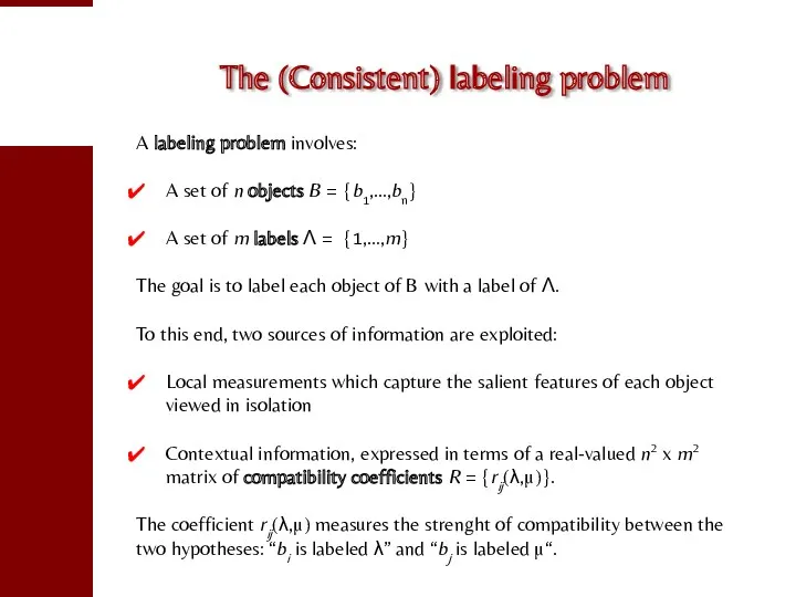 The (Consistent) labeling problem A labeling problem involves: A set