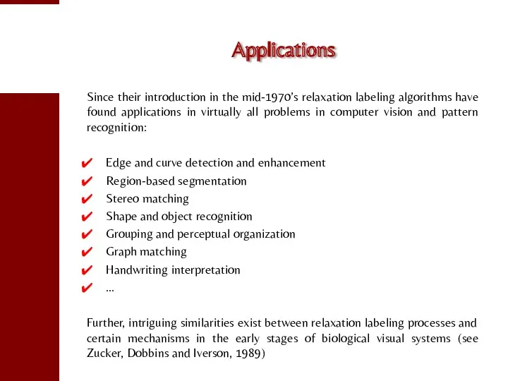 Applications Since their introduction in the mid-1970’s relaxation labeling algorithms