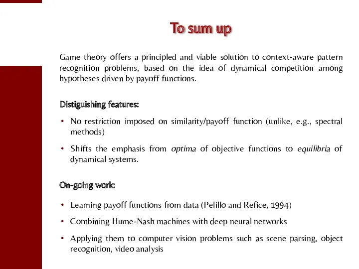 To sum up Game theory offers a principled and viable