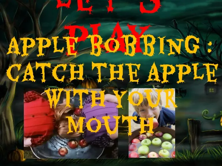 Let’s play Apple bobbing : catch the apple with your mouth