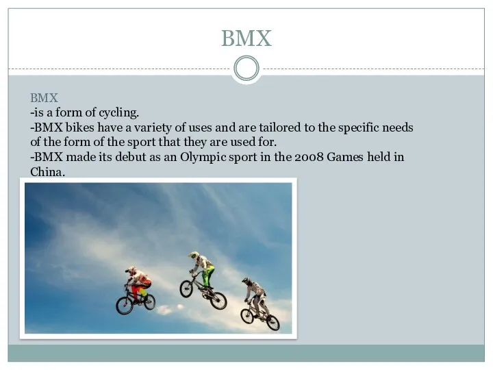 BMX BMX -is a form of cycling. -BMX bikes have
