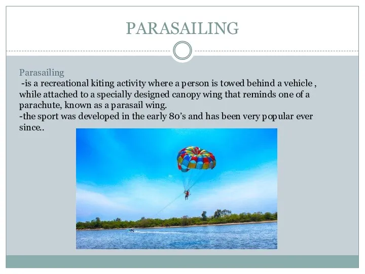 PARASAILING Parasailing -is a recreational kiting activity where a person