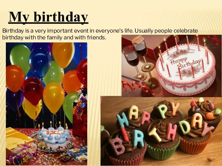 My birthday Birthday is a very important event in everyone's