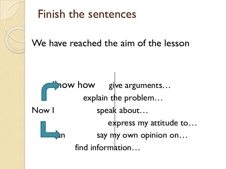 Finish the sentences We have reached the aim of the