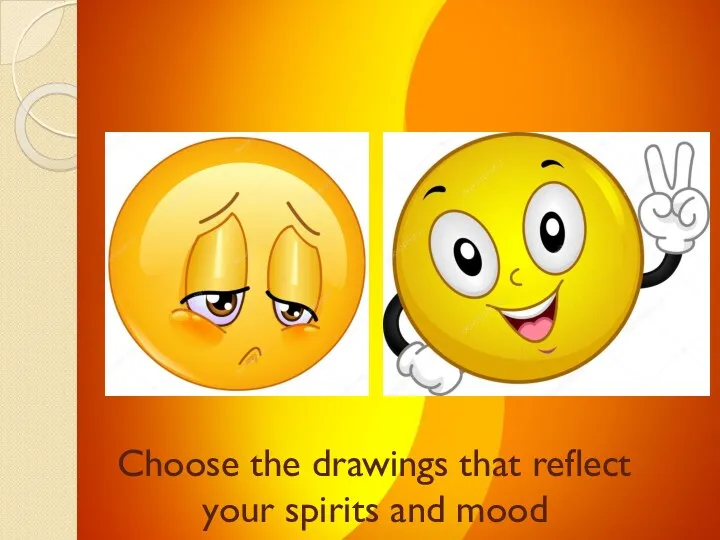 Choose the drawings that reflect your spirits and mood