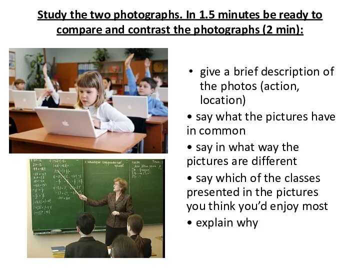 Study the two photographs. In 1.5 minutes be ready to