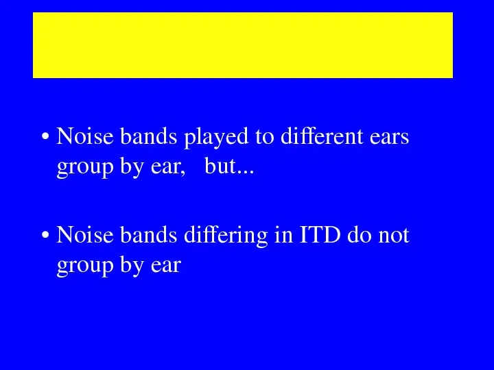 Separating two simultaneous sound sources Noise bands played to different