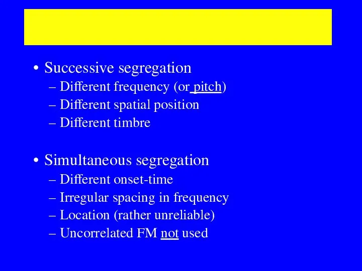 Segregation of simple musical sounds Successive segregation Different frequency (or