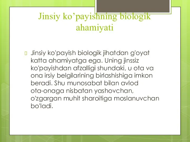 Jinsiy ko’payishning biologik ahamiyati Jinsiy ko'payish biologik jihatdan g'oyat katta