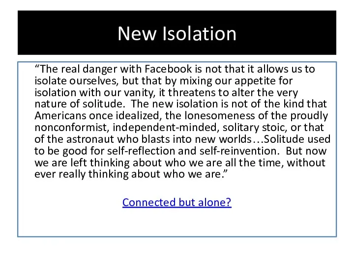 New Isolation “The real danger with Facebook is not that