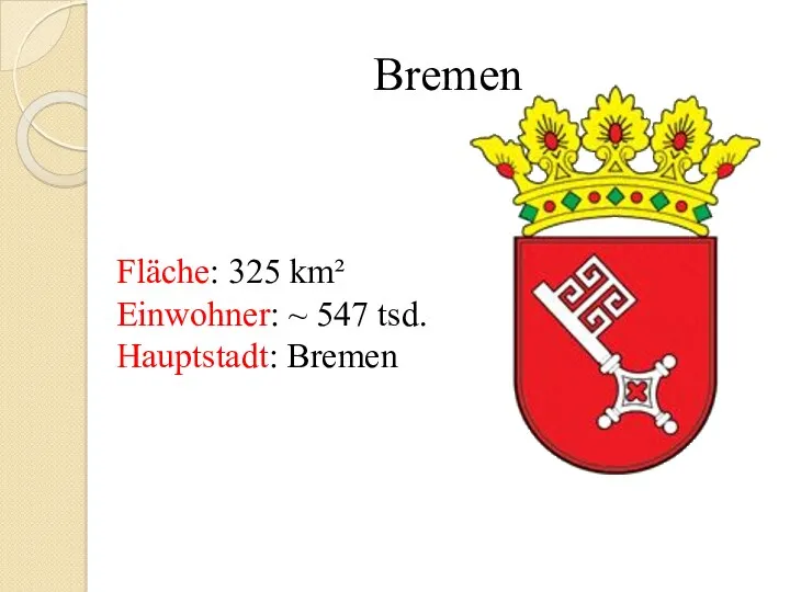 Bremen Fläche: 325 km² Einwohner: ~ 547 tsd. Hauptstadt: Bremen